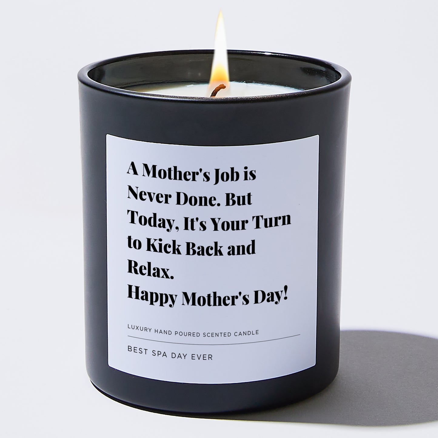 Gift for Mom - A mother's job is never done. But today, it's your turn to kick back and relax. Happy Mother's Day! - Candle