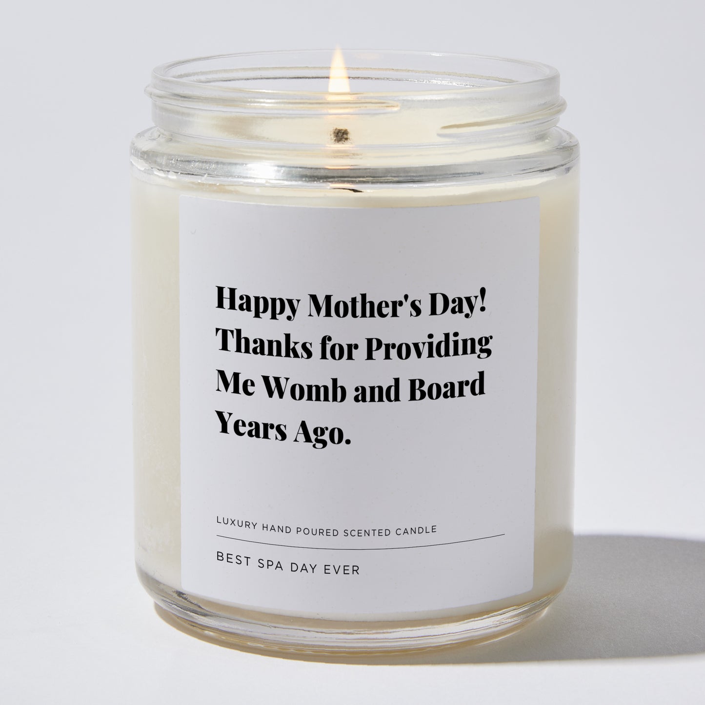 Gift for Mom - Happy Mother's Day! Thanks for providing me womb and board years ago. - Candle