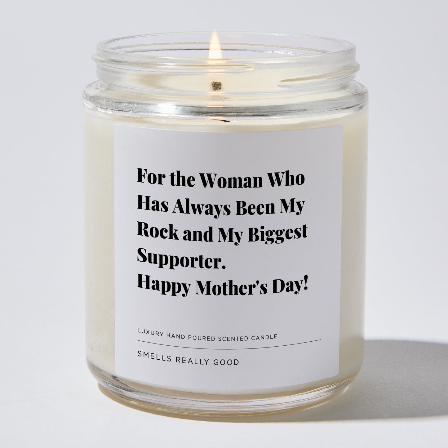 Gift for Mom - For the woman who has always been my rock and my biggest supporter. Happy Mother's Day! - Candle