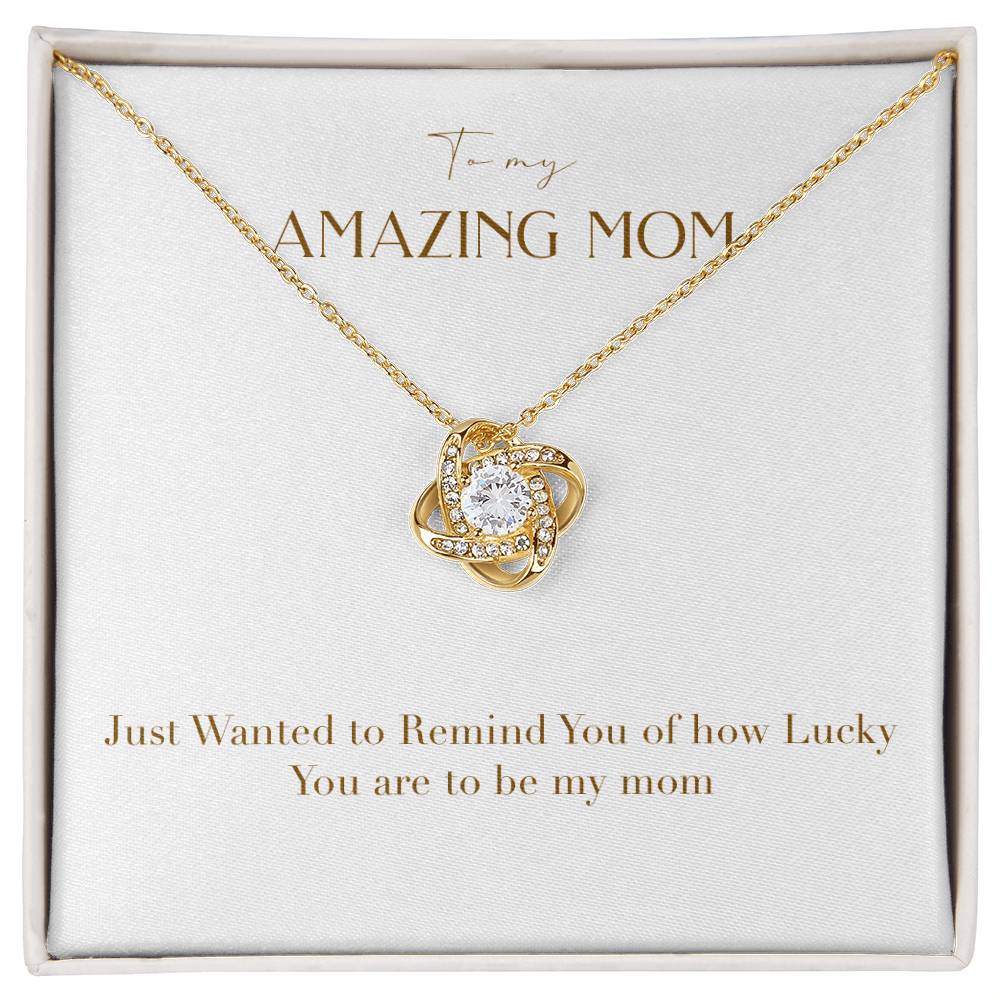 Unity Knot Necklace - Just Wanted to Remind You of How Lucky You Are To Be My Mom