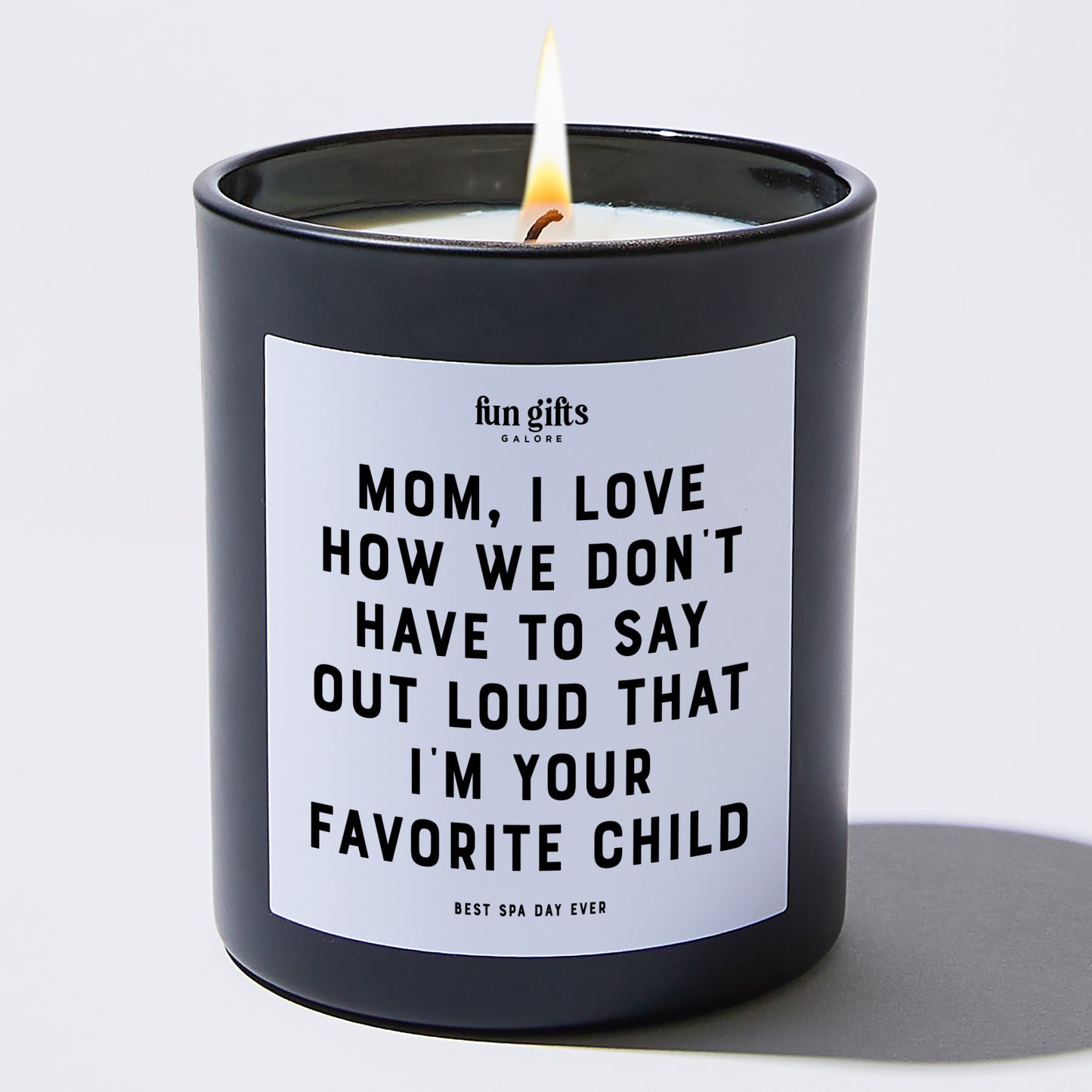 Gift for Mother - Mom I Love How We Don't Have To Say Out Loud That I'm Your Favorite Child - Candle