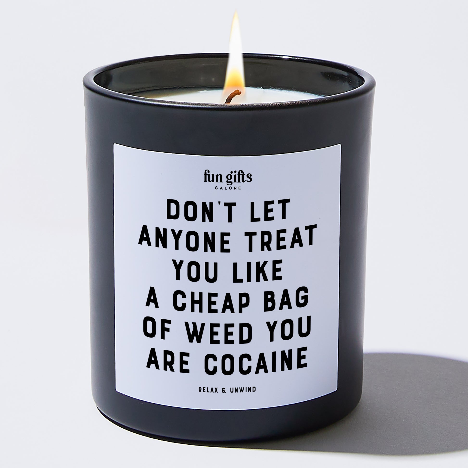 Funny Candles Don't Let Anyone Treat You Like A Cheap Bag Of Weed You Are Cocaine - Fun Gifts Galore