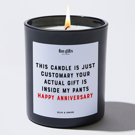 Anniversary Gift This Candle is Just Customary Your Actual Gift is Inside My Pants Happy Anniversary - Fun Gifts Galore