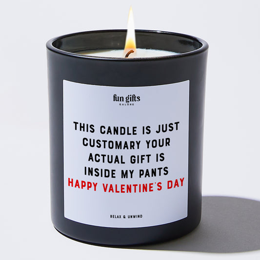 Anniversary This Candle is Just Customary Your Actual Gift is Inside My Pants Happy Valentine’s Day - Fun Gifts Galore