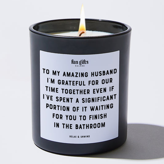 Anniversary To My Amazing Husband, I'm Grateful for Our Time Together, Even if I've Spent a Significant Portion of It Waiting for You to Finish in the Bathroom - Fun Gifts Galore