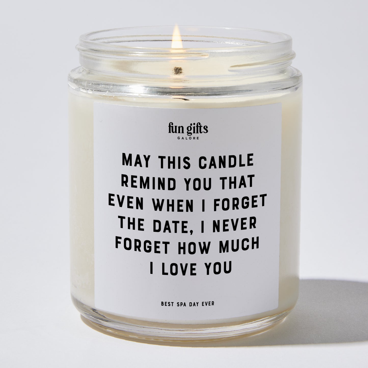 Anniversary Present - May This Candle Remind You That Even When I Forget the Date, I Never Forget How Much I Love You - Candle