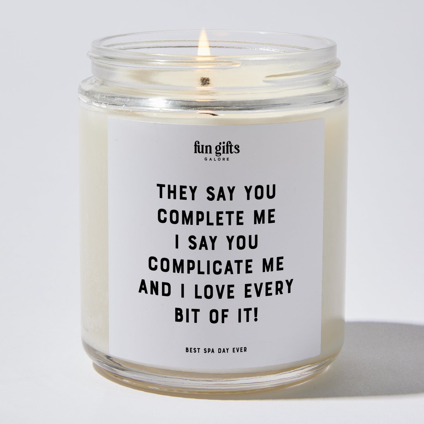 Anniversary Present - They Say You Complete Me. I Say You Complicate Me, and I Love Every Bit of It! - Candle