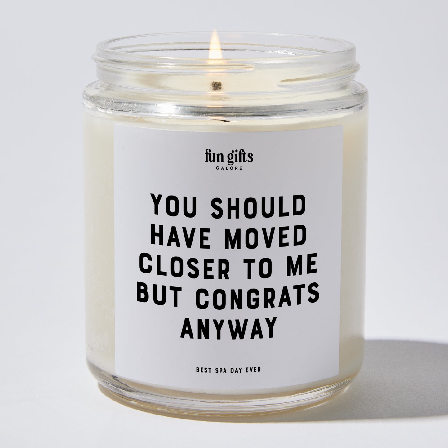 Unique Housewarming Gift - You Should Have Moved Closer To Me But Congrats Anyway - Candle