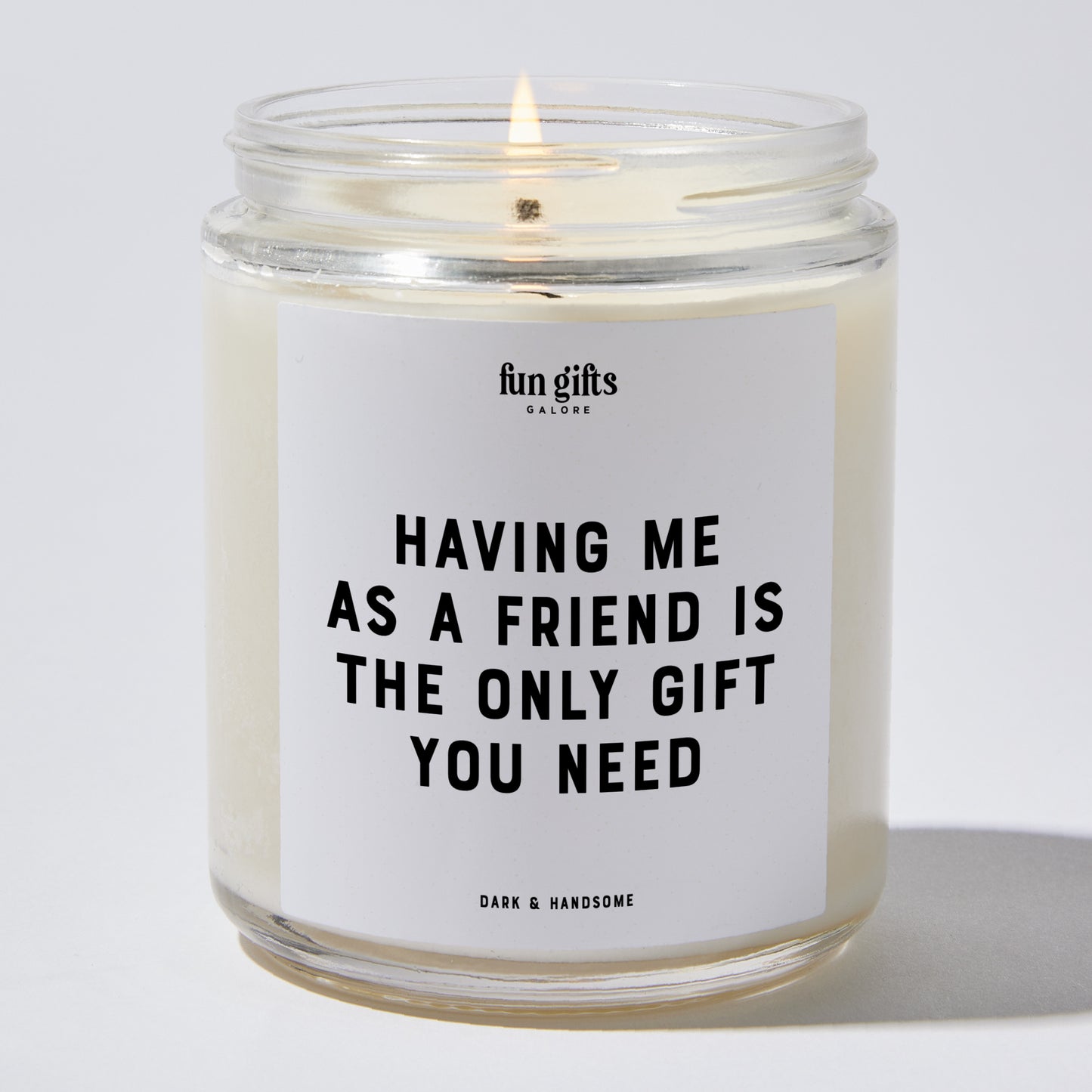 Fun Gift for Friends - Having Me As A Friend Is The Only Gift You Need - Candle