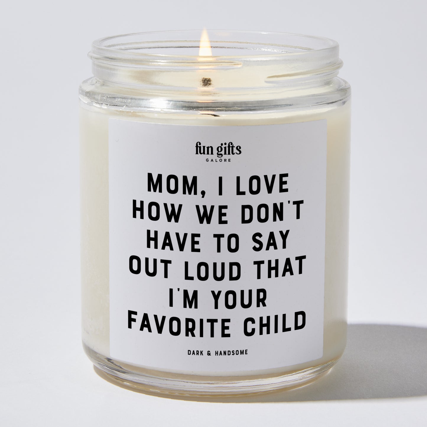 Gift for Mother - Mom I Love How We Don't Have To Say Out Loud That I'm Your Favorite Child - Candle