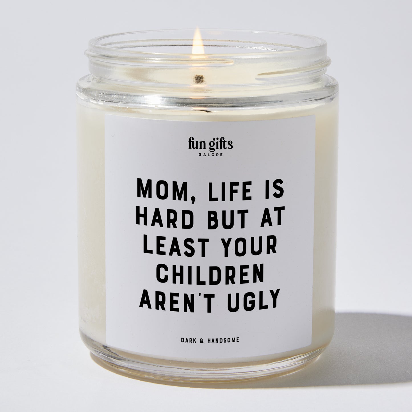 Gift for Mother - Mom, Life Is Hard But At Least Your Children Aren't Ugly - Candle