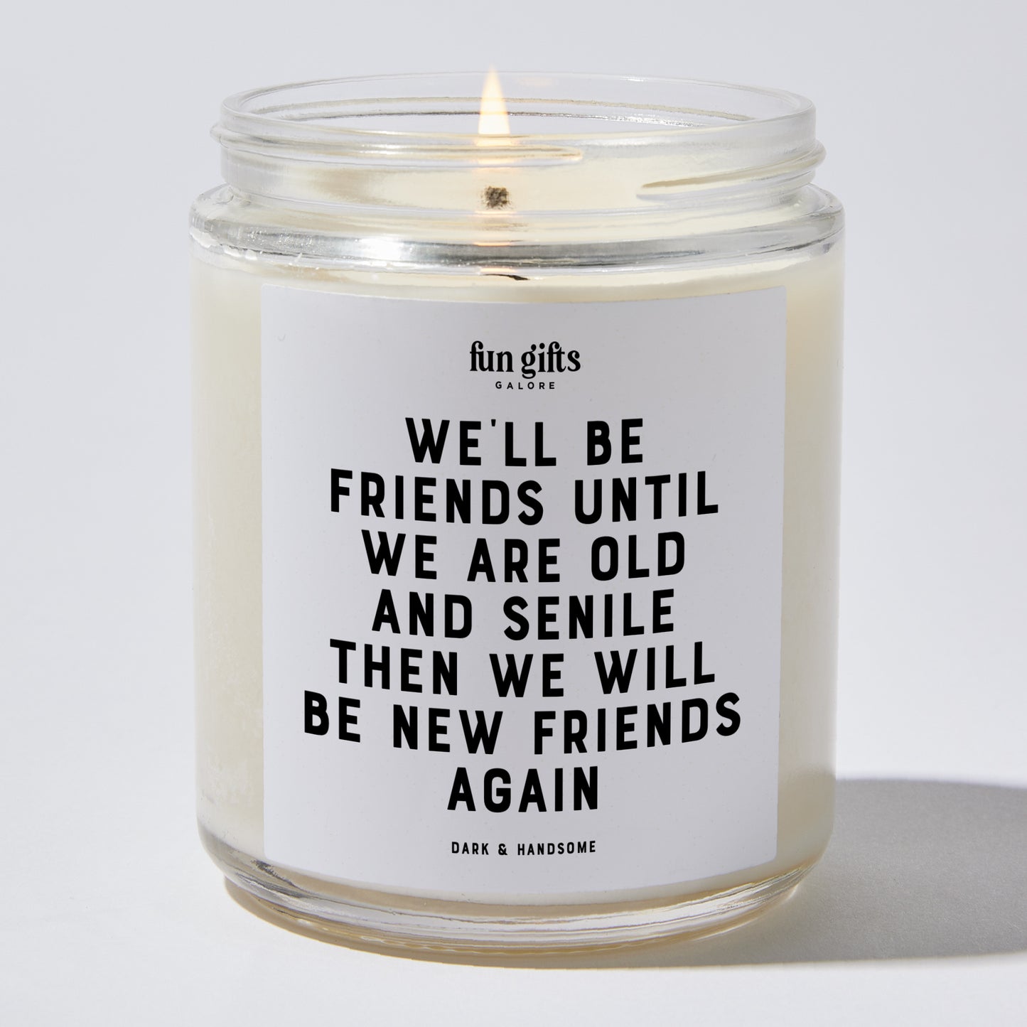 Fun Gift for Friends - We'll Be Friends Until We Are Old And Senile Then We Will Be New Friends Again - Candle