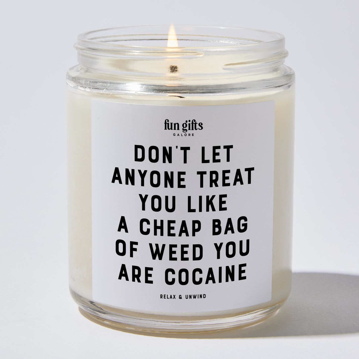 Funny Candles - Don't Let Anyone Treat You Like A Cheap Bag Of Weed You Are Cocaine - Candle