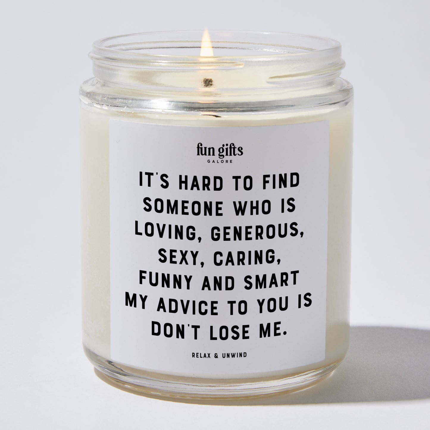 Anniversary Present - It's Hard to Find Someone Who is Loving Generous Sexy Caring Funny and Smart. My Advice to You is Don't Lose Me. - Candle