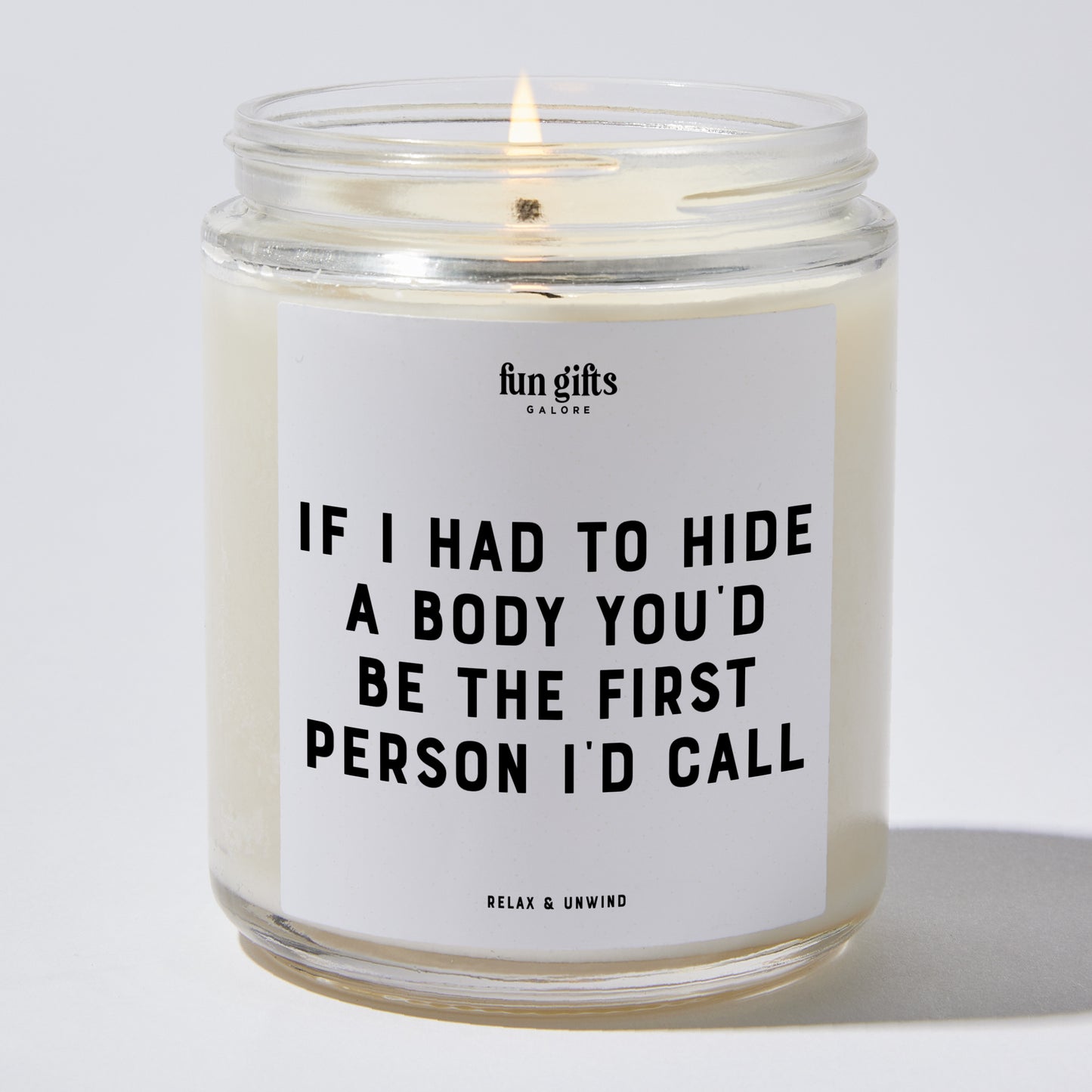 Fun Gift for Friends - If I Had To Hide A Body You'd Be The First Person I'd Call - Candle