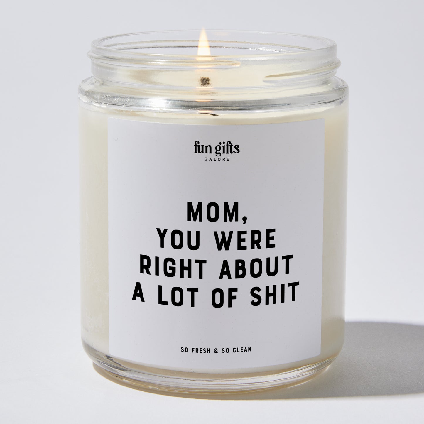 Gift for Mother - Mom You Were Right About A Lot Of Shit - Candle