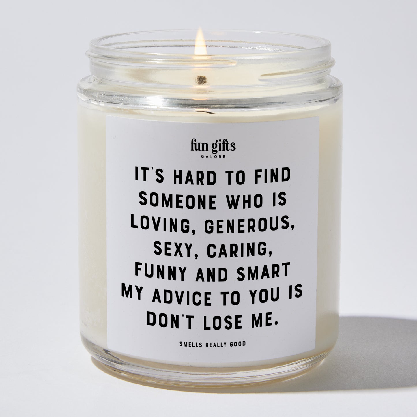 Anniversary Present - It's Hard to Find Someone Who is Loving Generous Sexy Caring Funny and Smart. My Advice to You is Don't Lose Me. - Candle