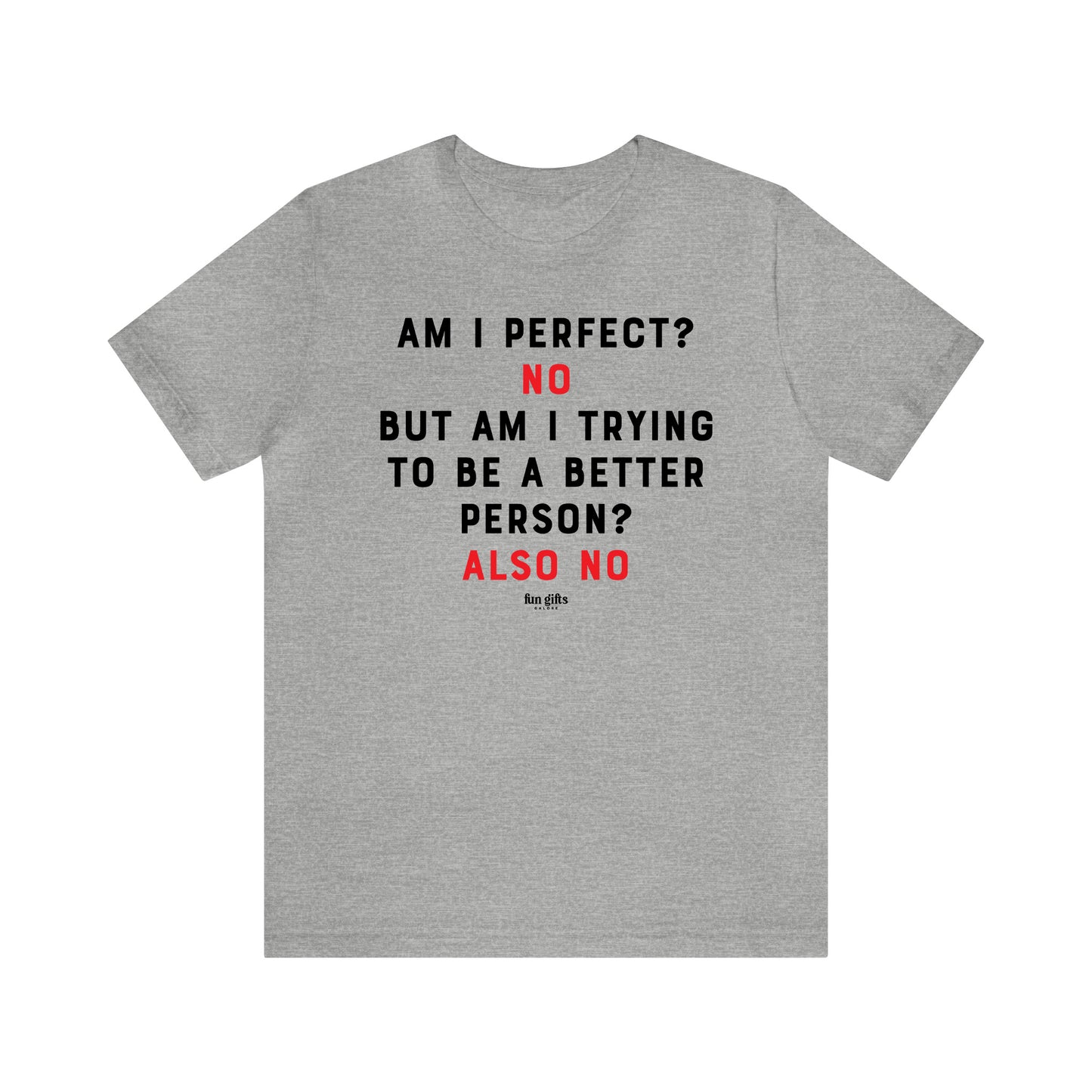 Mens T Shirts - Am I Perfect? No but I Am Trying to Be a Better Person? Also No - Funny Men T Shirts