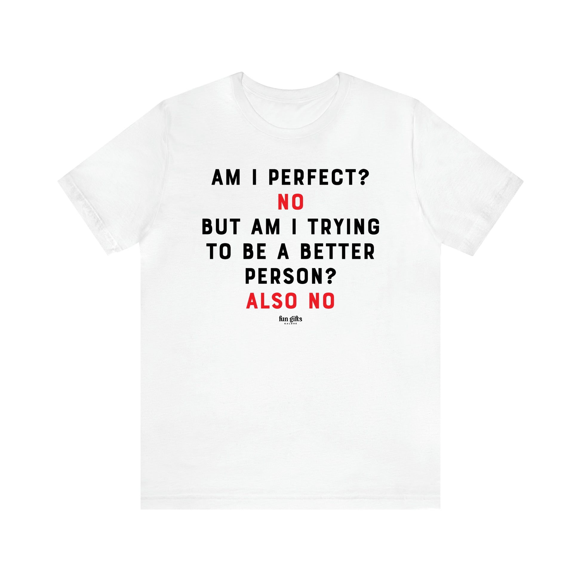 Men's T Shirts Am I Perfect? No but I Am Trying to Be a Better Person? Also No - Fun Gifts Galore