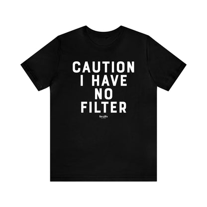 Mens T Shirts - Caution I Have No Filter - Funny Men T Shirts