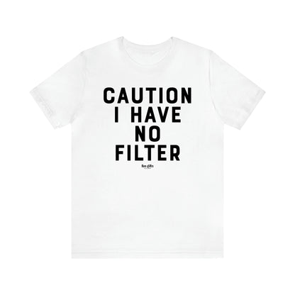 Men's T Shirts Caution I Have No Filter - Fun Gifts Galore