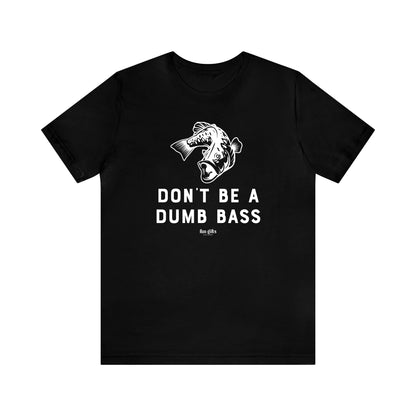 Mens T Shirts - Don't Be a Dumb Bass - Funny Men T Shirts