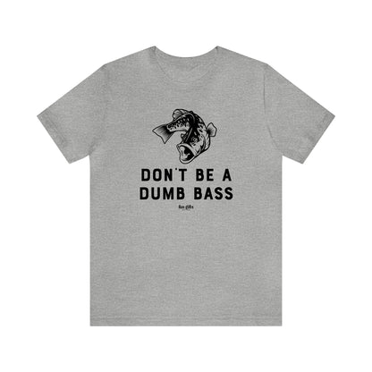 Mens T Shirts - Don't Be a Dumb Bass - Funny Men T Shirts