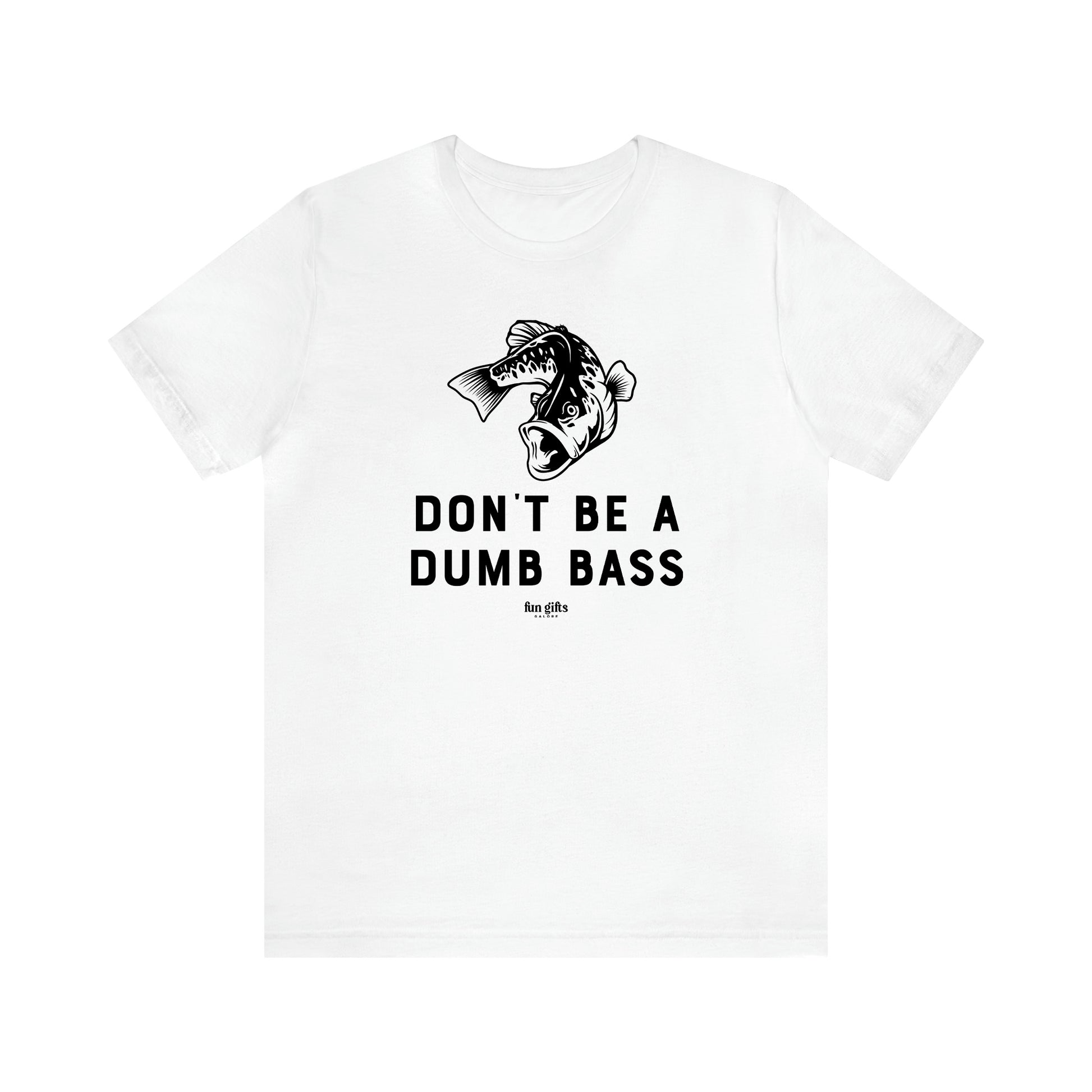 Men's T Shirts Don't Be a Dumb Bass - Fun Gifts Galore