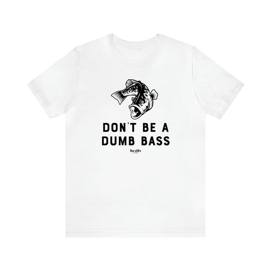 Men's T Shirts Don't Be a Dumb Bass - Fun Gifts Galore