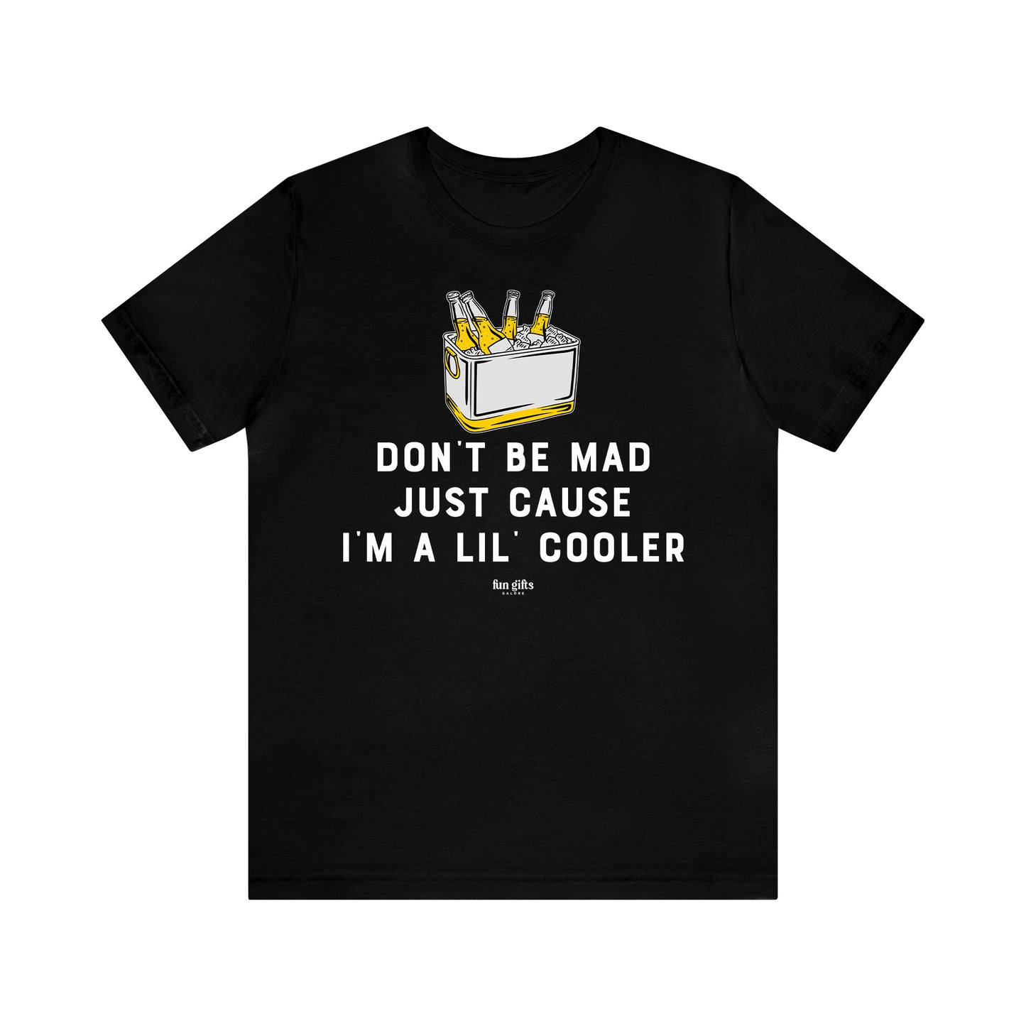 Mens T Shirts - Don't Be Mad Just Cause I'm a Lil' Cooler - Funny Men T Shirts