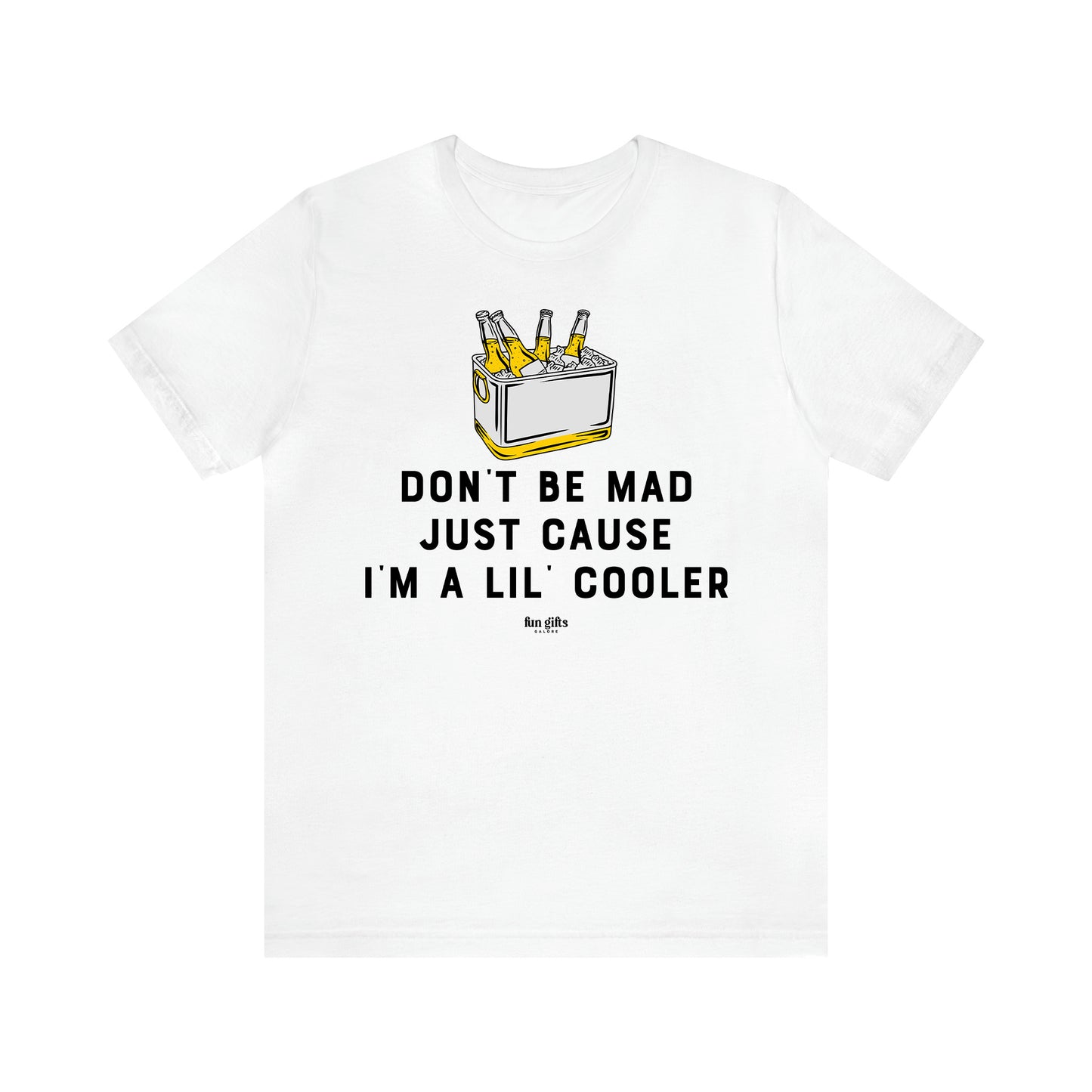 Men's T Shirts Don't Be Mad Just Cause I'm a Lil' Cooler - Fun Gifts Galore