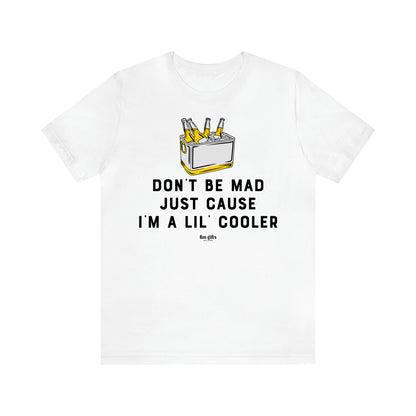 Men's T Shirts Don't Be Mad Just Cause I'm a Lil' Cooler - Fun Gifts Galore