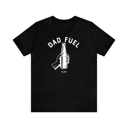 Mens T Shirts - Dad Fuel - Funny Men T Shirts