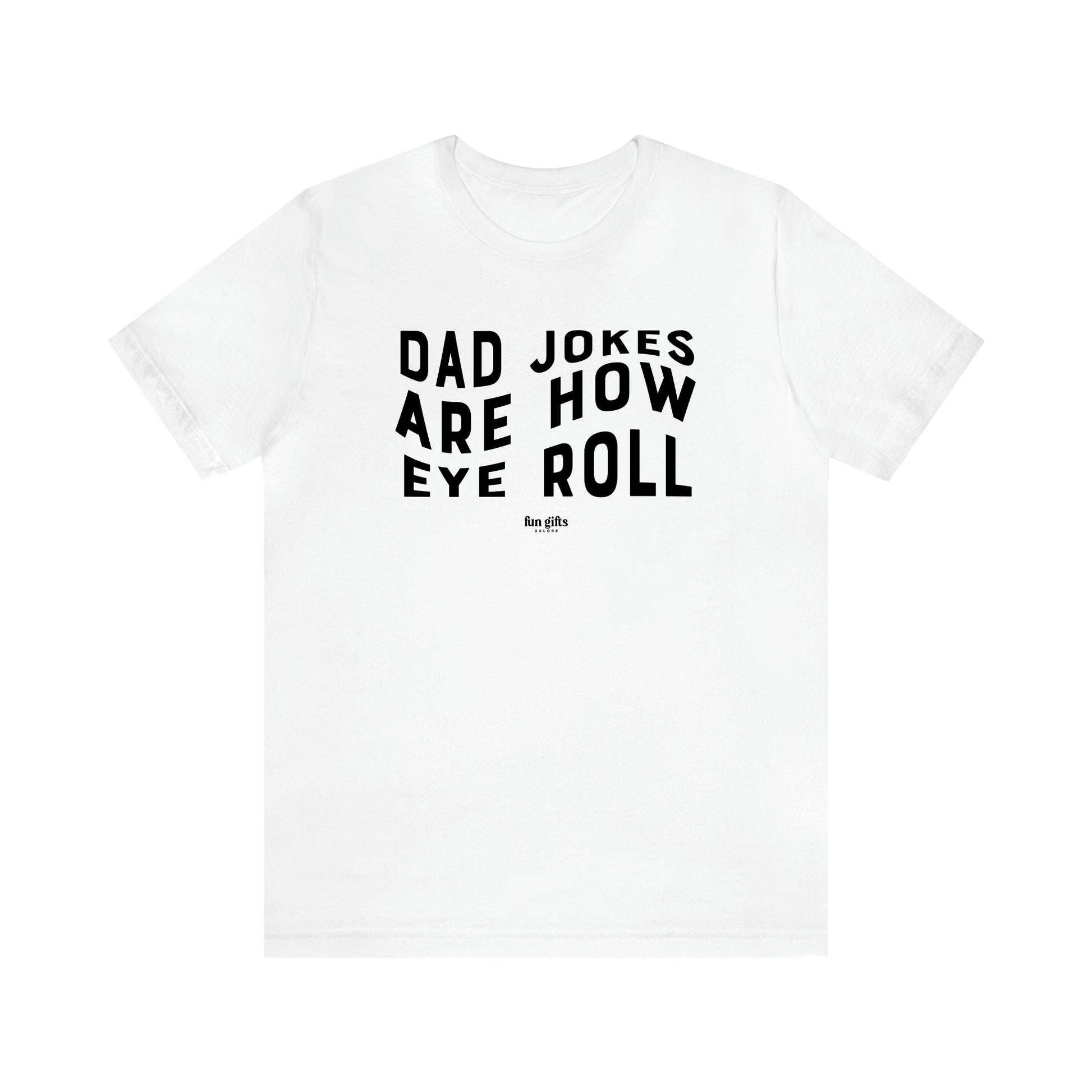 Men's T Shirts Dad Jokes Are How Eye Roll - Fun Gifts Galore