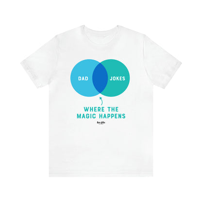 Men's T Shirts Dad Jokes Where the Magic Happens - Fun Gifts Galore