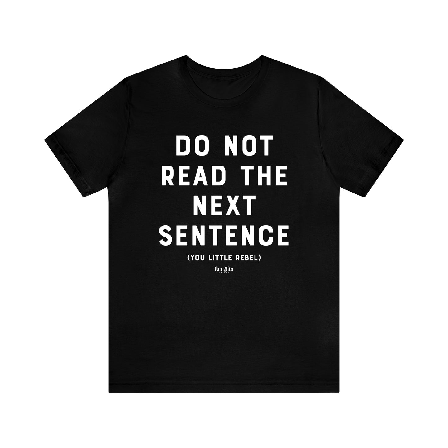 Mens T Shirts - Do Not Read the Next Sentence (you Little Rebel) - Funny Men T Shirts