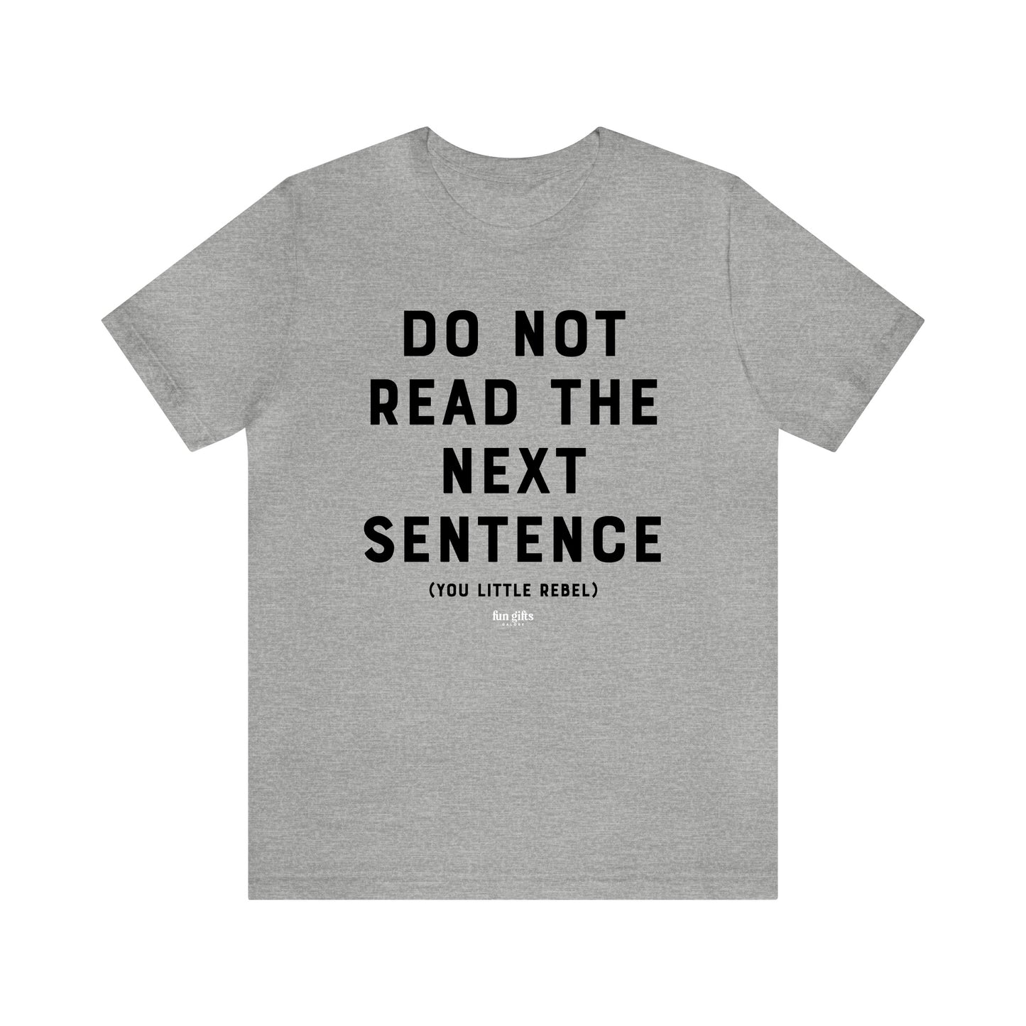 Mens T Shirts - Do Not Read the Next Sentence (you Little Rebel) - Funny Men T Shirts