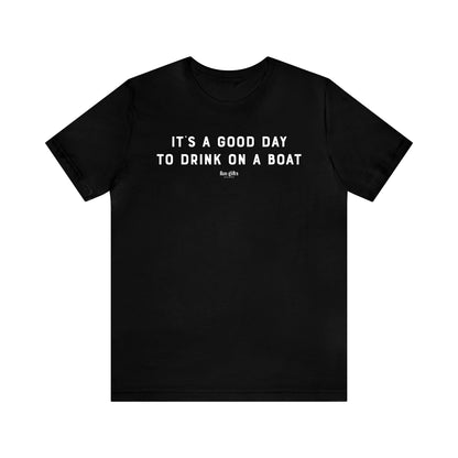 Mens T Shirts - It's a Good Day to Drink on a Boat - Funny Men T Shirts