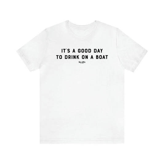 Men's T Shirts It's a Good Day to Drink on a Boat - Fun Gifts Galore