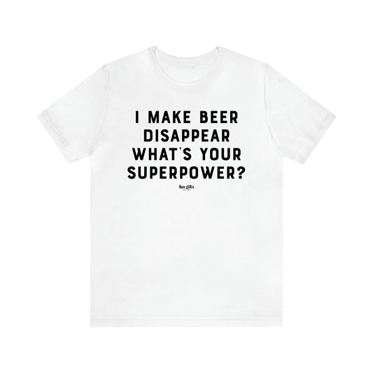 Men's T Shirts I Make Beer Disappear What's Your Superpower? - Fun Gifts Galore