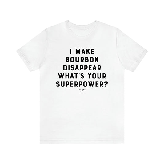 Men's T Shirts I Make Bourbon Disappear What's Your Superpower? - Fun Gifts Galore