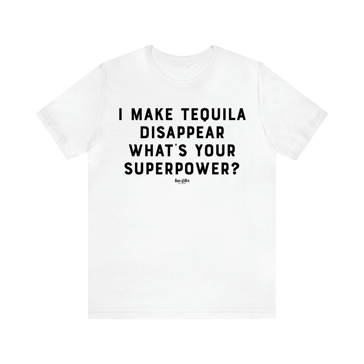 Men's T Shirts I Make Tequila Disappear What's Your Superpower? - Fun Gifts Galore