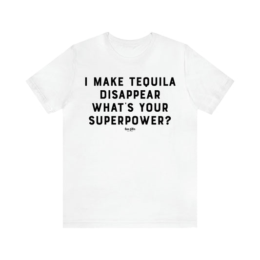 Men's T Shirts I Make Tequila Disappear What's Your Superpower? - Fun Gifts Galore