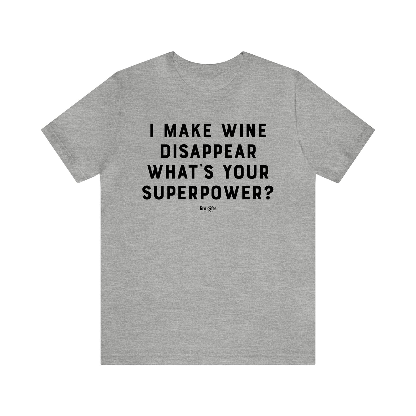 Mens T Shirts - I Make Wine Disappear What's Your Superpower? - Funny Men T Shirts