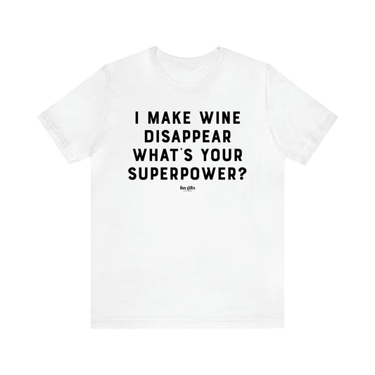 Men's T Shirts I Make Wine Disappear What's Your Superpower? - Fun Gifts Galore