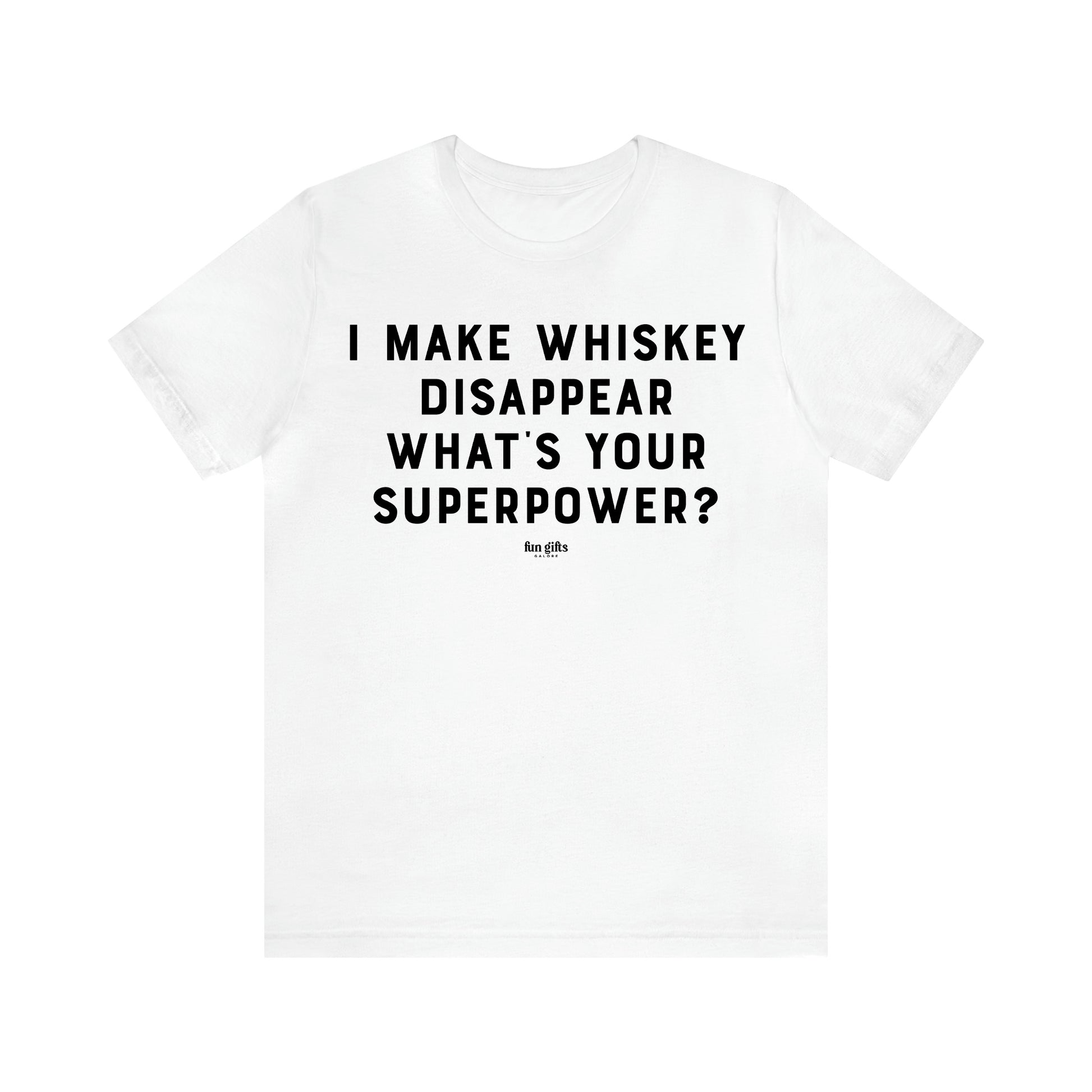 Men's T Shirts I Make Whiskey Disappear What's Your Superpower? - Fun Gifts Galore