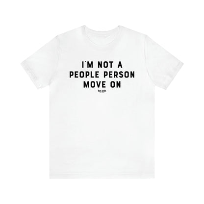 Men's T Shirts I'm Not a People Person Move on - Fun Gifts Galore