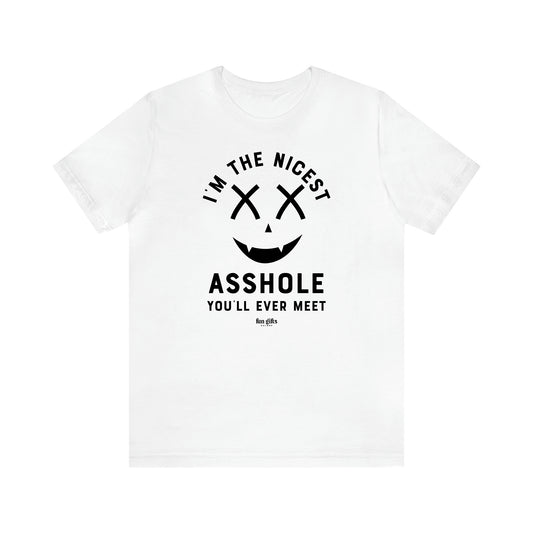 Men's T Shirts I'm the Nicest Asshole You'll Ever Meet - Fun Gifts Galore