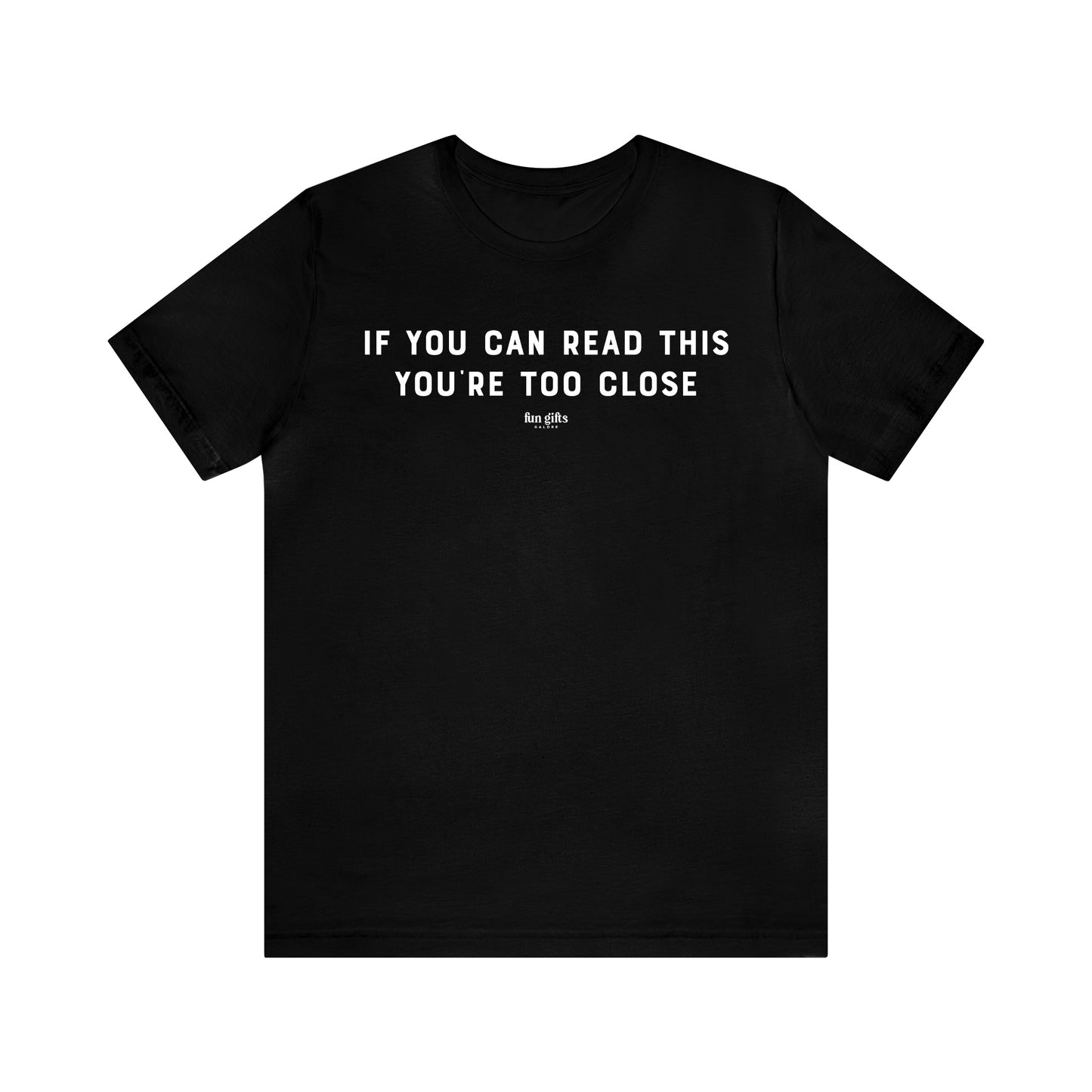 Mens T Shirts - If You Can Read This You're Too Close - Funny Men T Shirts