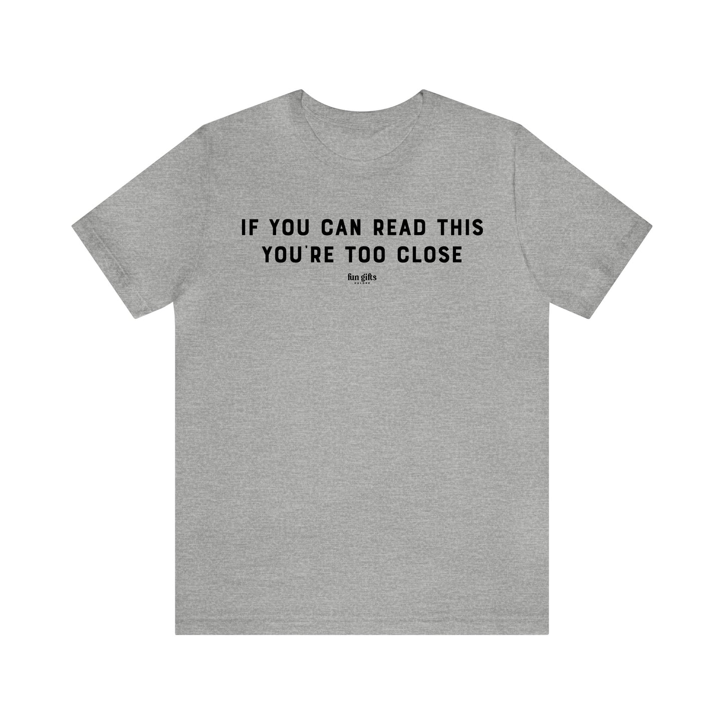 Mens T Shirts - If You Can Read This You're Too Close - Funny Men T Shirts